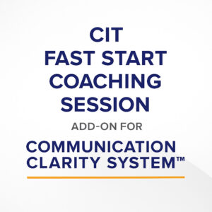 CIT Fast Start Coaching Session – Add-On for Communication Clarity System™